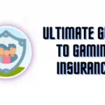 Ultimate Guide to Gaming Insurance
