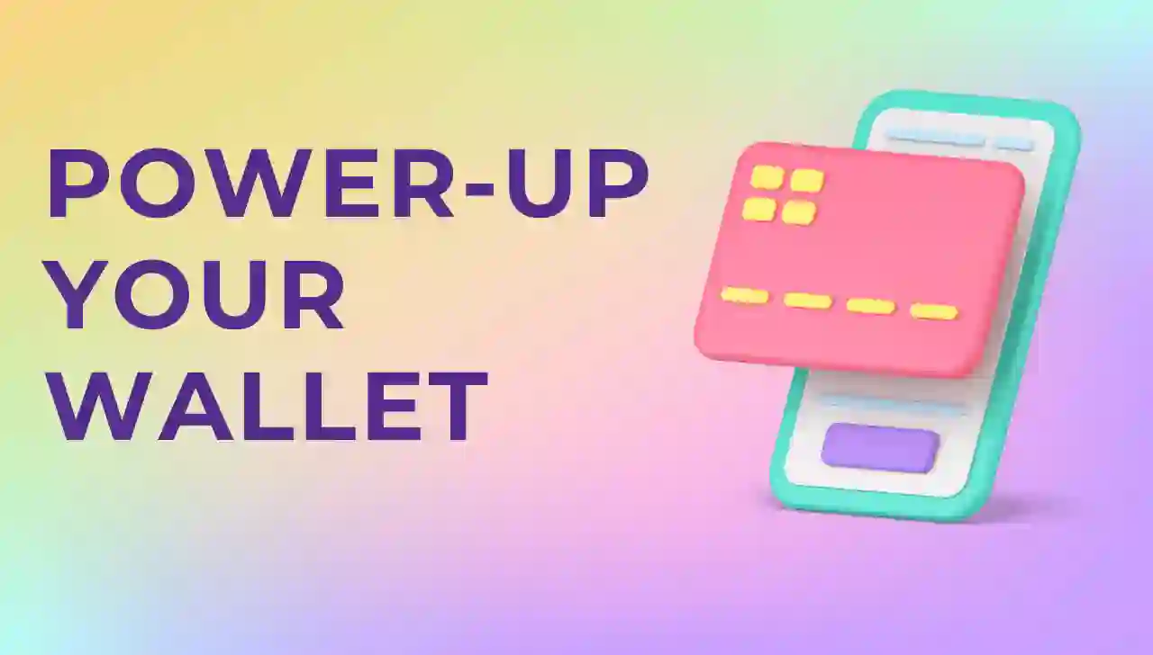 Power-Up Your Wallet